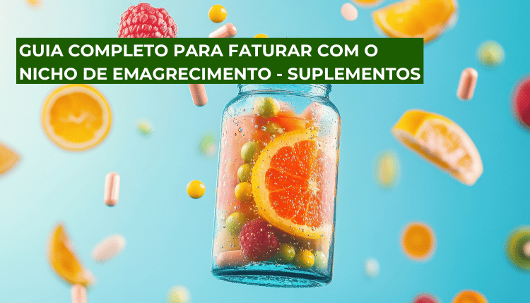 Guia completo para faturar com o nicho de emagrecimento - Suplementos