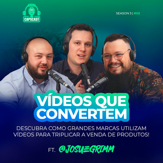 Capscast S3E2 - vídeos que convertem. Feat Josué Grimm