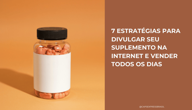 7 estratégias para divulgar seu suplemento na internet e vender todos os dias
