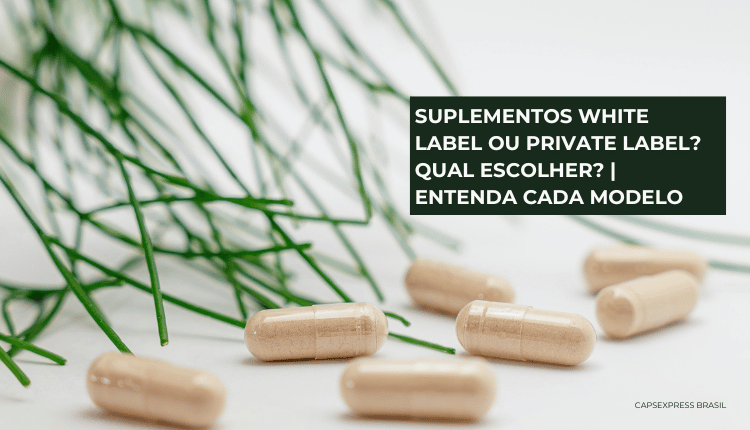 Suplementos white label ou private label? Qual escolher? | Entenda cada modelo