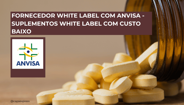 Fornecedor White Label com ANVISA - Suplementos White Label com Custo Baixo