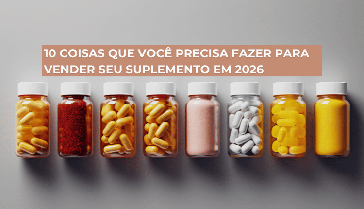 10 coisas que você precisa fazer para vender seu suplemento em 2026