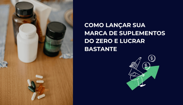 Como lançar sua marca de suplementos do zero e lucrar bastante