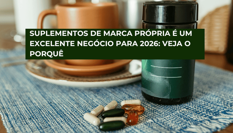 Suplementos de marca própria é um excelente negócio para 2026: veja o porquê