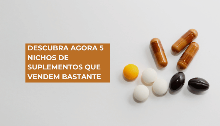 Descubra agora 5 nichos de suplementos que vendem bastante