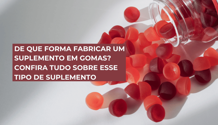 De que forma fabricar um suplemento em gomas? Confira tudo sobre esse tipo de suplemento