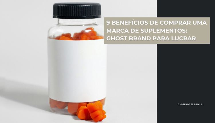 9 Benefícios de comprar uma marca de suplementos: Ghost Brand para lucrar