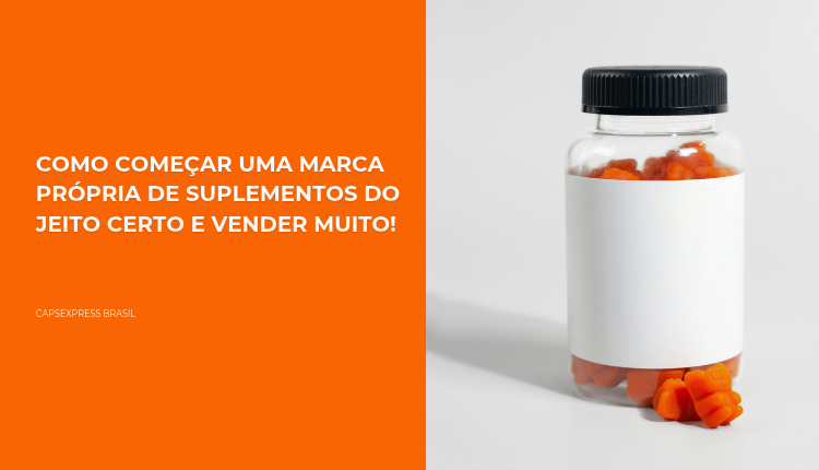 Como começar uma marca própria de suplementos do jeito certo e vender muito!